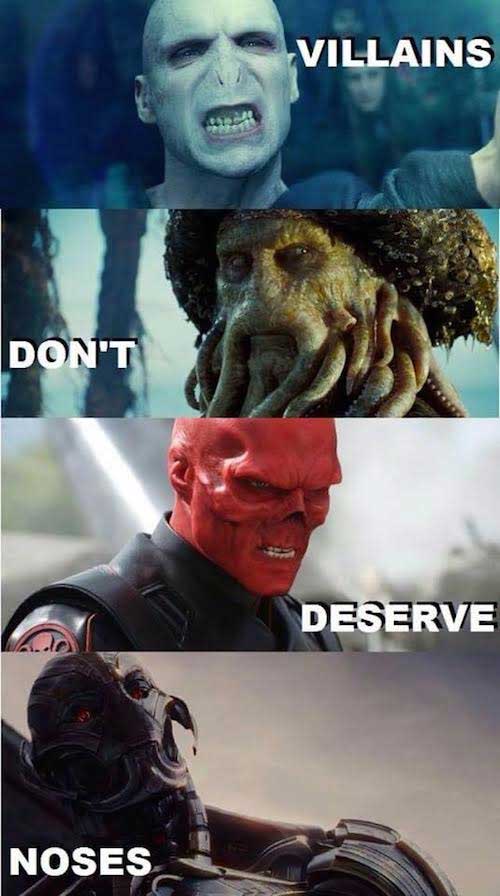 Villains do not deserve to have a nose