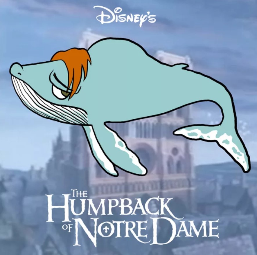 The Humpback of Notre Dam always go for fishes out of it's league