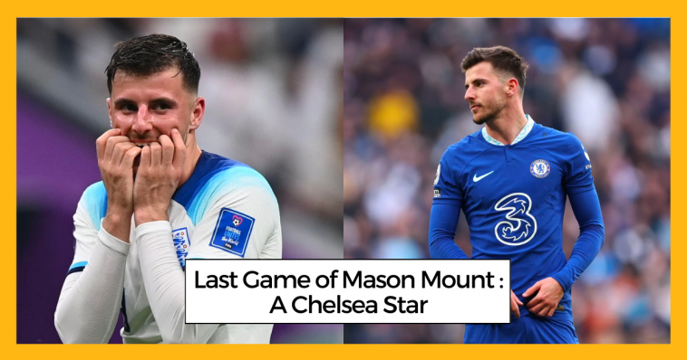 Last Game of Mason Mount A Chelsea Star