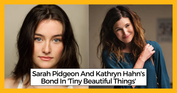 Sarah Pidgeon And Kathryn Hahn's Bond In 'Tiny Beautiful Things'