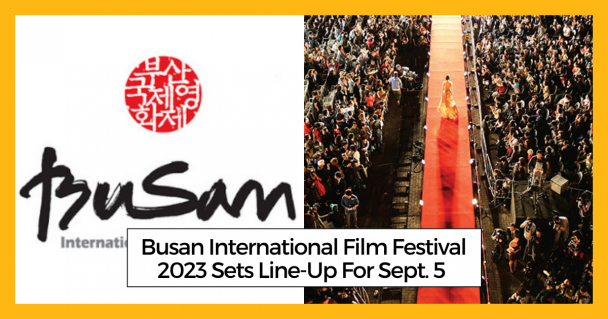 Busan International Film Festival 2023 Sets Line-Up For Sept. 5