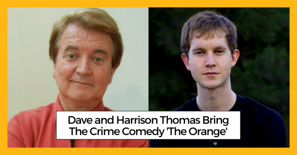 Dave and Harrison Thomas Bring The Crime Comedy 'The Orange'