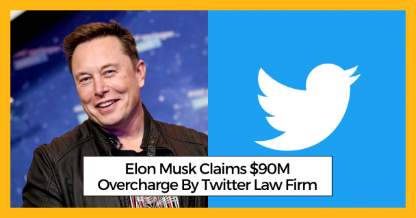 Elon Musk Claims $90M Overcharge By Twitter Law Firm