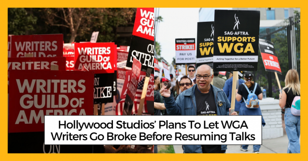 Hollywood Studios’ Plans To Let WGA Writers Go Broke Before Resuming Talks