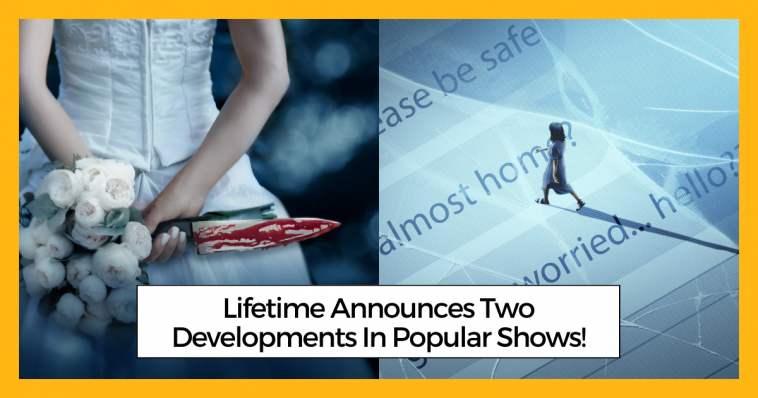 Lifetime Announces Two Developments In Popular Shows!