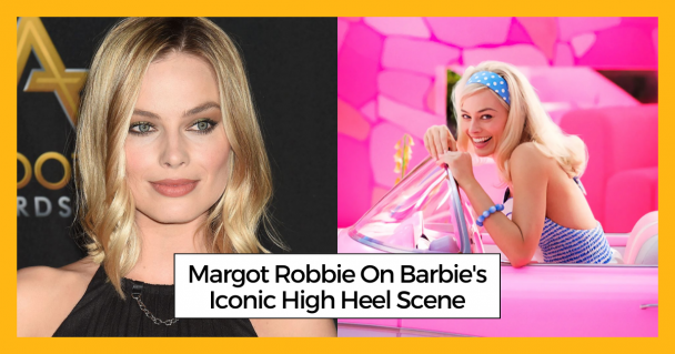 Margot Robbie On Barbie's Iconic High Heel Scene