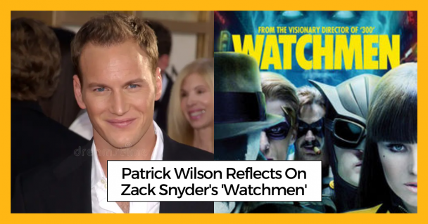 Patrick Wilson Reflects On Zack Snyder's 'Watchmen'