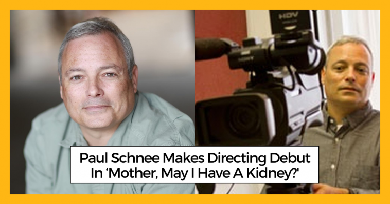 Paul Schnee Makes Directing Debut In ‘Mother, May I Have A Kidney?'