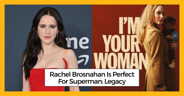 Rachel Brosnahan Is Perfect For Superman Legacy