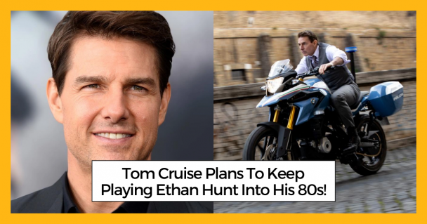 Tom Cruise Plans To Keep Playing Ethan Hunt Into His 80s!