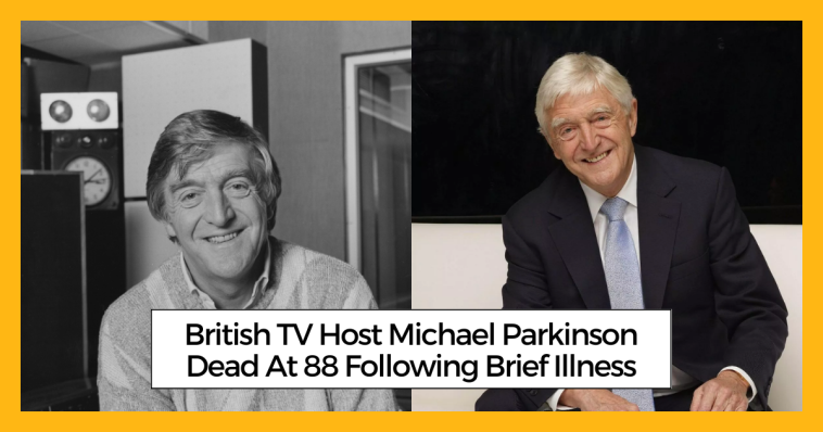 British TV Host Michael Parkinson Dead At 88 Following Brief Illness