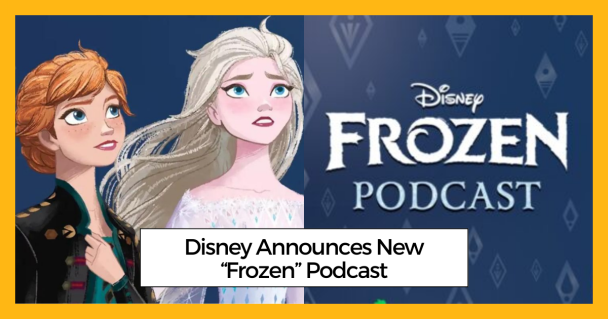 Disney Announces New “Frozen” Podcast