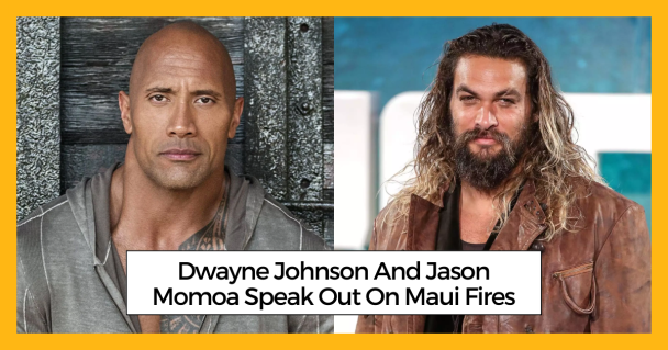 Dwayne Johnson And Jason Momoa Speak Out On Maui Fires
