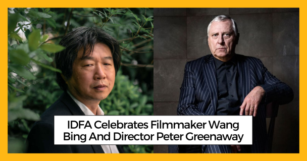 IDFA Celebrates Filmmaker Wang Bing And Director Peter Greenaway