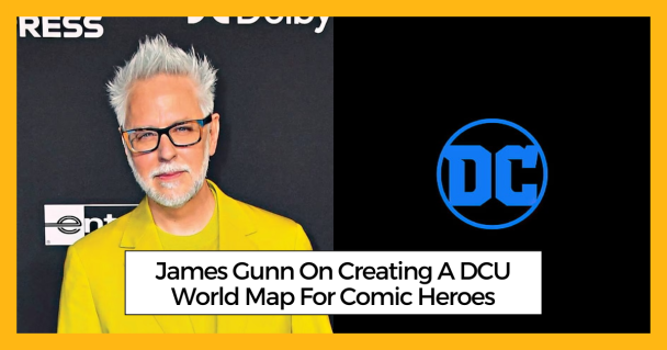 James Gunn On Creating A DCU World Map For Comic Heroes