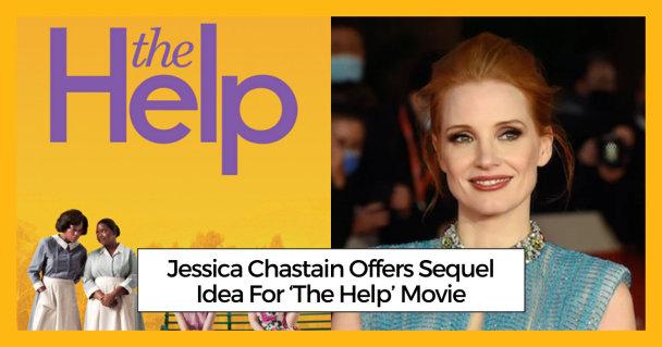 Jessica Chastain Offers Sequel Idea For ‘The Help’ Movie