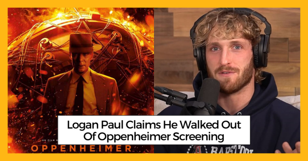 Logan Paul Claims He Walked Out Of Oppenheimer Screening