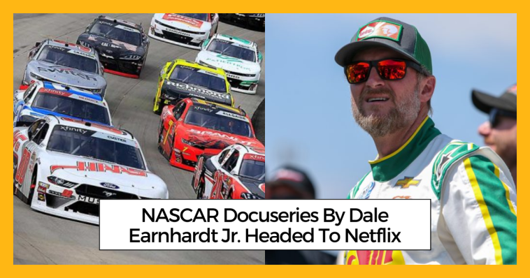 NASCAR Docuseries By Dale Earnhardt Jr. Headed To Netflix