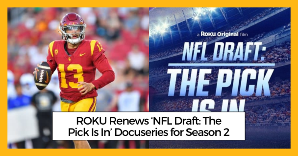 ROKU Renews ‘NFL Draft: The Pick Is In’ Docuseries for Season 2