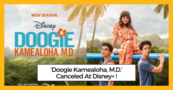 ‘Doogie Kamealoha, M.D.’ Canceled At Disney+ !