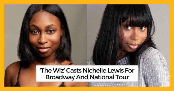 ‘The Wiz’ Casts Nichelle Lewis For Broadway And National Tour