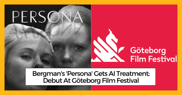 Bergman's 'Persona' Gets AI Treatment; Debut At Göteborg Film Festival