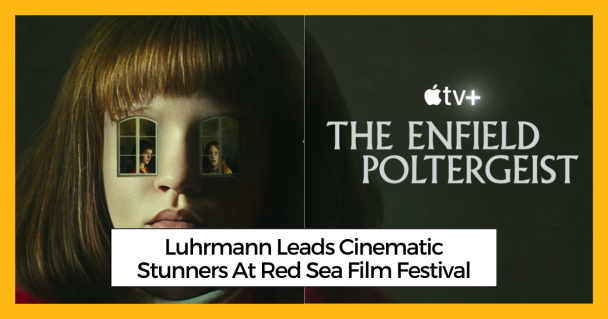 Luhrmann Leads Cinematic Stunners At Red Sea Film Festival