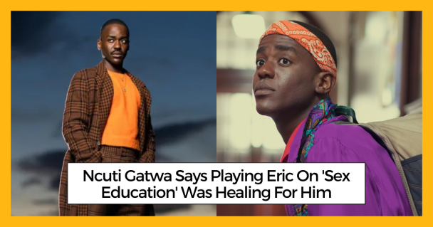 Ncuti Gatwa Says Playing Eric On 'Sex Education' Was Healing For Him