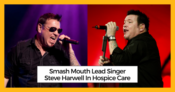Smash Mouth Lead Singer Steve Harwell In Hospice Care