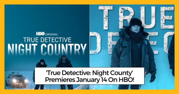 'True Detective: Night County' Premieres January 14 On HBO!