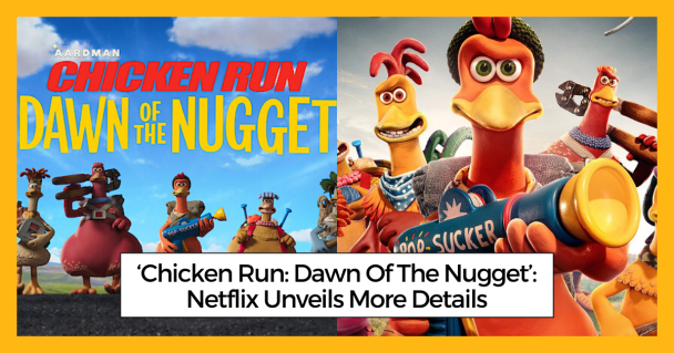 ‘Chicken Run: Dawn Of The Nugget’: Netflix Unveils More Details