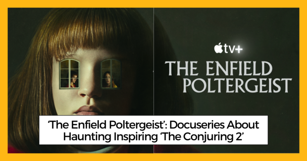 ‘The Enfield Poltergeist’: Docuseries About Haunting Inspiring ‘The Conjuring 2’