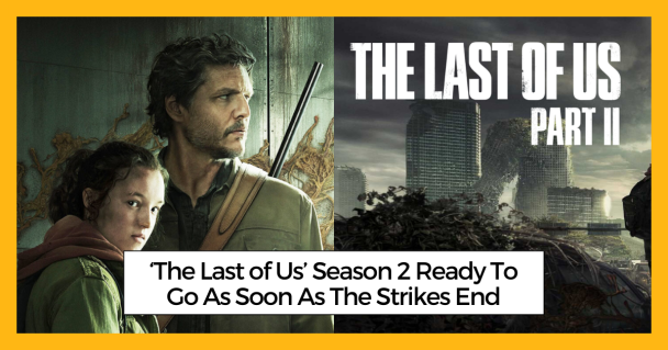 ‘The Last of Us’ Season 2 Ready To Go As Soon As The Strikes End
